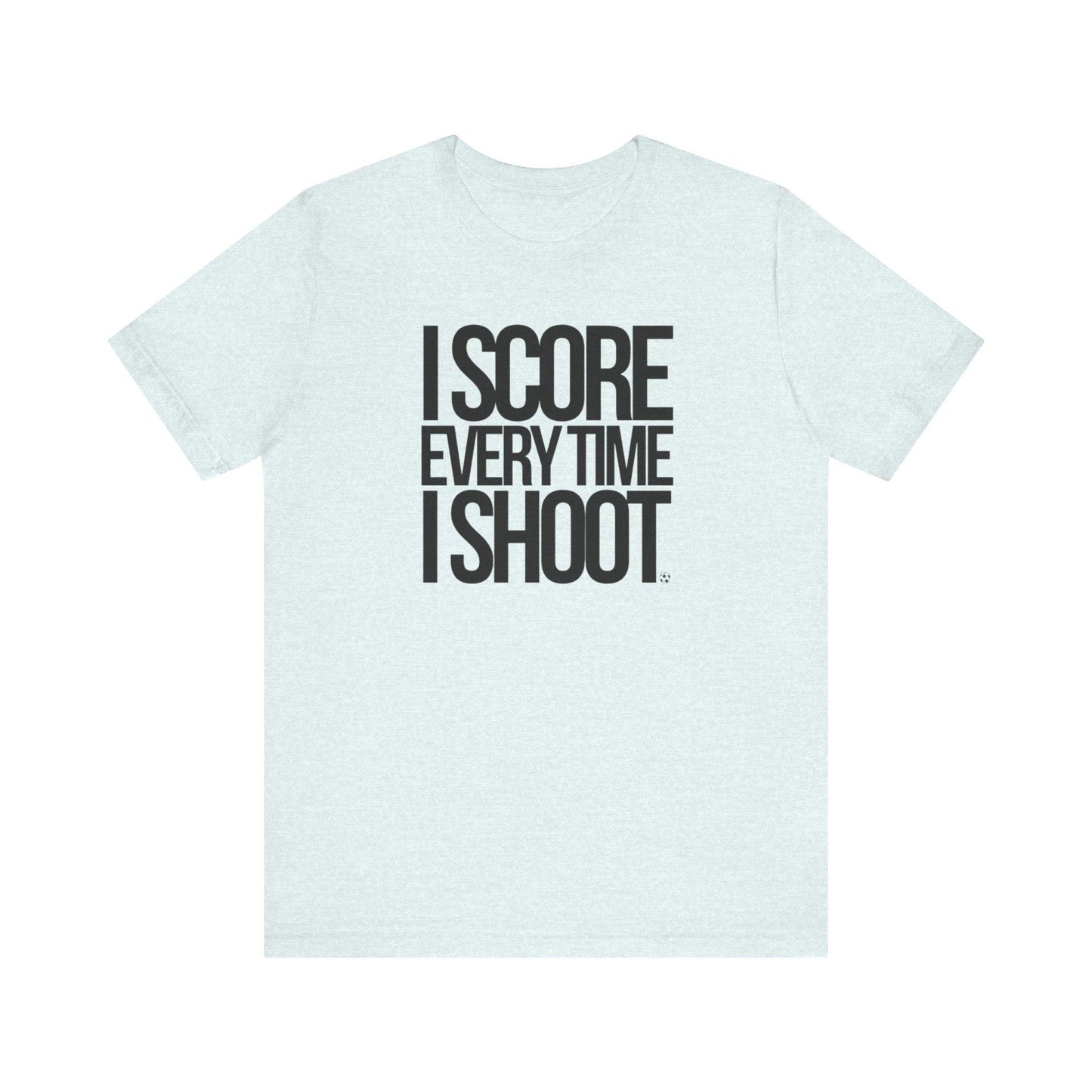 Adult Unisex T-shirt I Score Every Time I Shoot Unisex Jersey Tee | Black letters